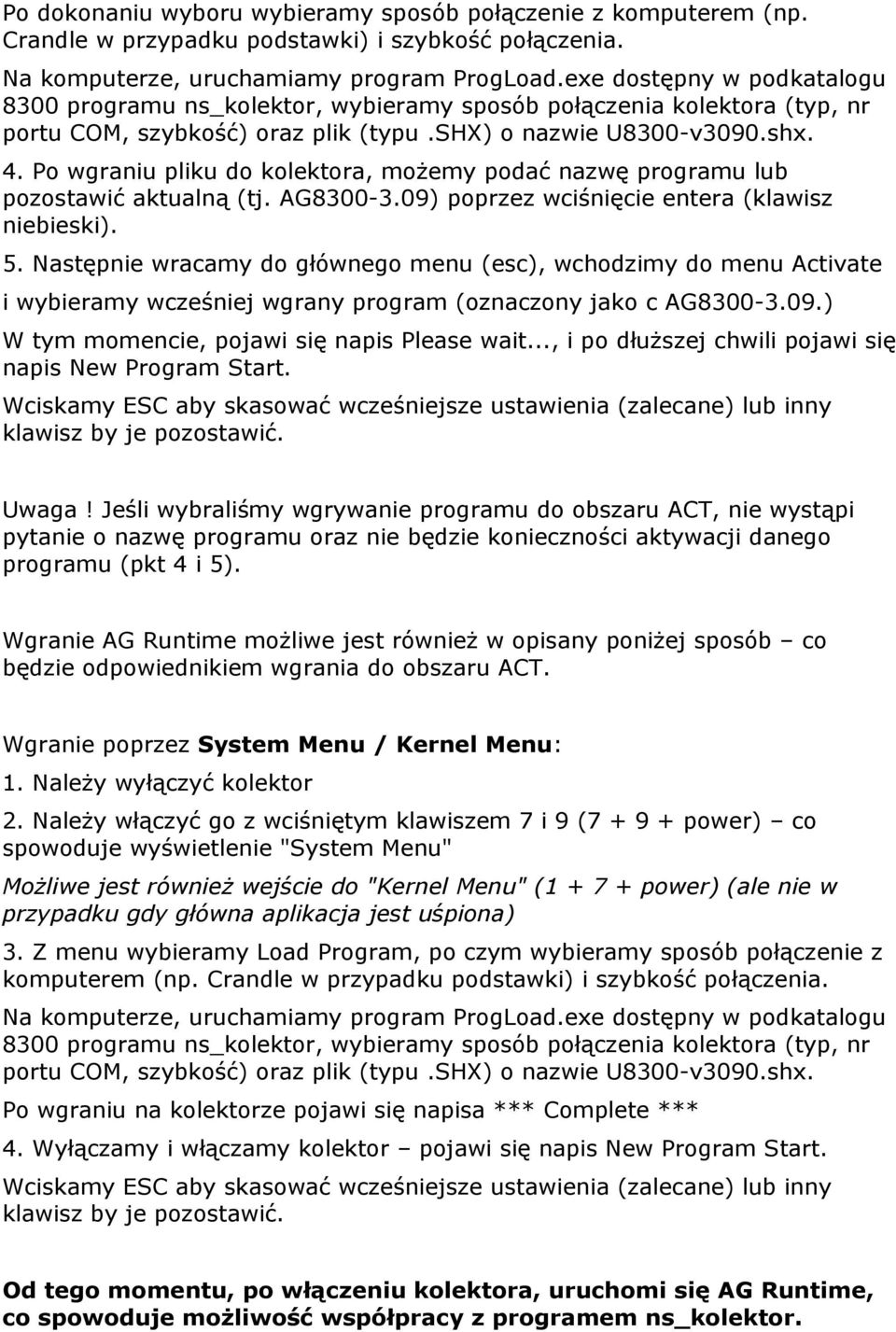 Po wgraniu pliku do kolektora, możemy podać nazwę programu lub pozostawić aktualną (tj. AG8300-3.09) poprzez wciśnięcie entera (klawisz niebieski). 5.