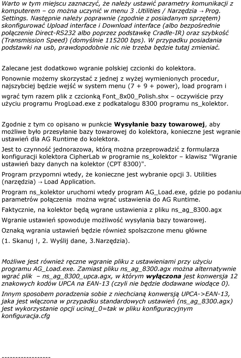 szybkość (Transmission Speed) (domyślnie 115200 bps). W przypadku posiadania podstawki na usb, prawdopodobnie nic nie trzeba będzie tutaj zmieniać.