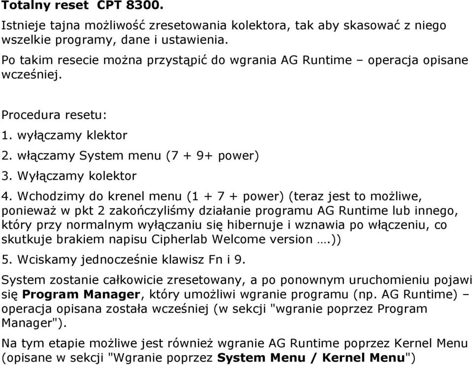 Wchodzimy do krenel menu (1 + 7 + power) (teraz jest to możliwe, ponieważ w pkt 2 zakończyliśmy działanie programu AG Runtime lub innego, który przy normalnym wyłączaniu się hibernuje i wznawia po