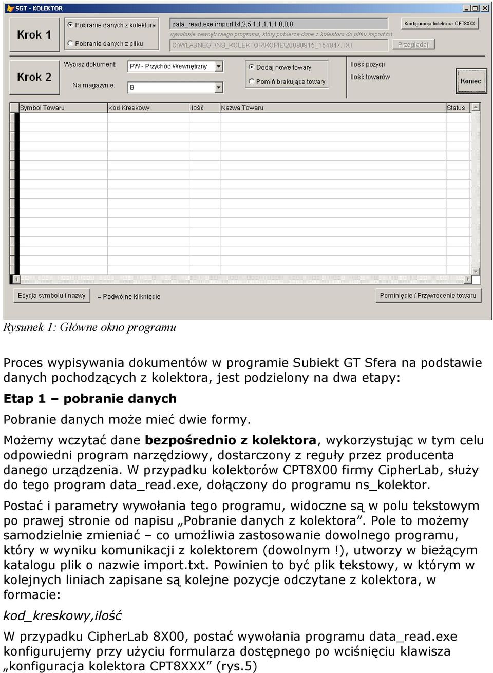 W przypadku kolektorów CPT8X00 firmy CipherLab, służy do tego program data_read.exe, dołączony do programu ns_kolektor.