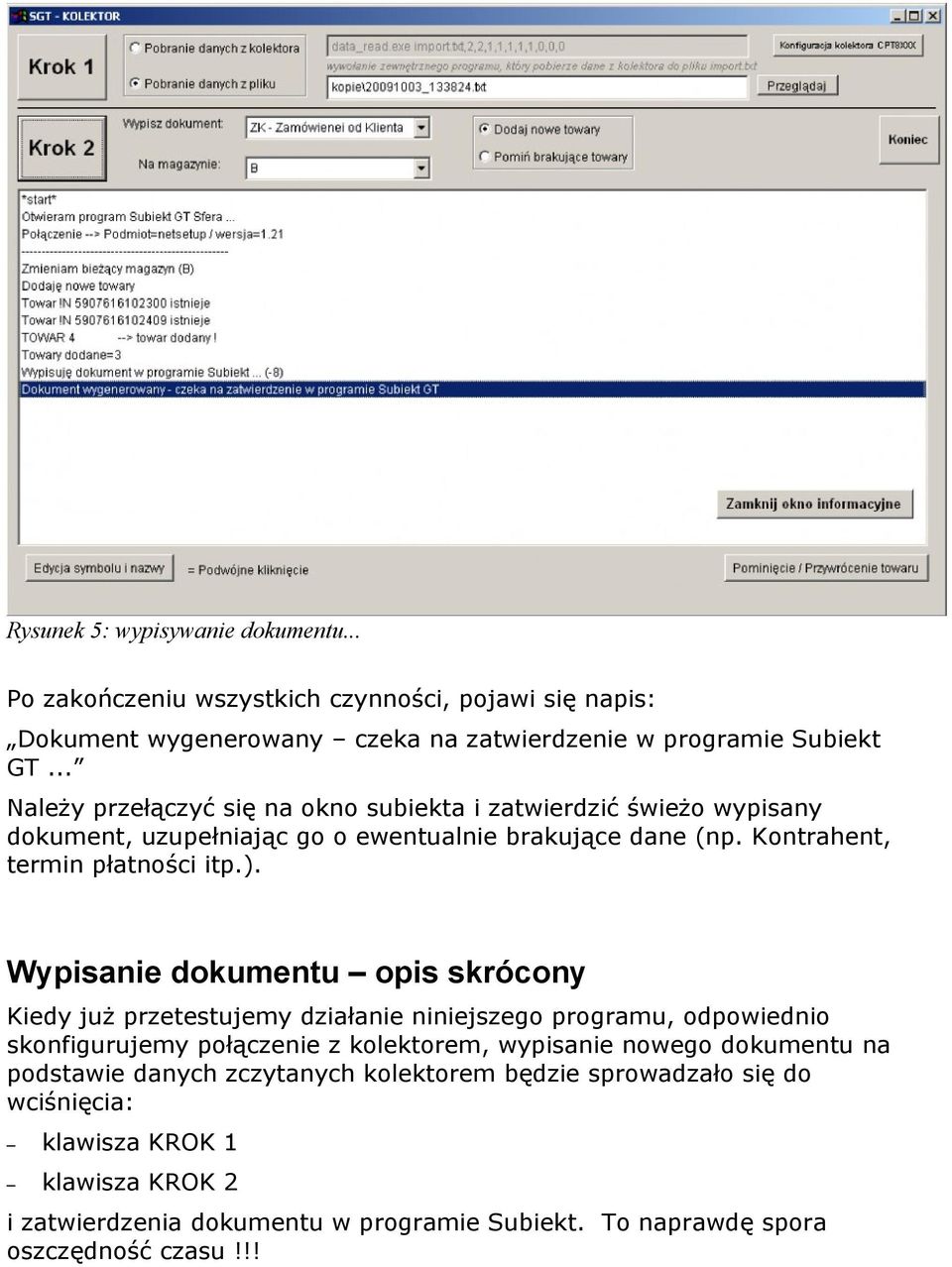 Wypisanie dokumentu opis skrócony Kiedy już przetestujemy działanie niniejszego programu, odpowiednio skonfigurujemy połączenie z kolektorem, wypisanie nowego dokumentu na