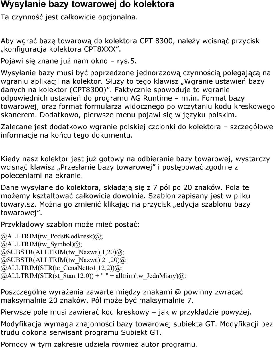 Służy to tego klawisz Wgranie ustawień bazy danych na kolektor (CPT8300). Faktycznie spowoduje to wgranie odpowiednich ustawień do programu AG Runtime m.in.