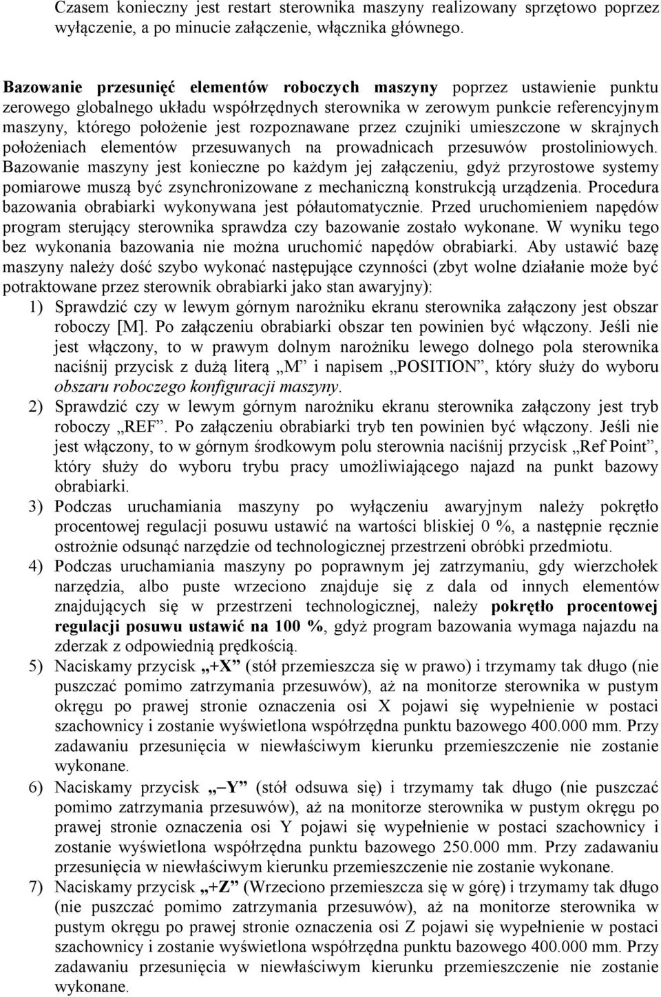 rozpoznawane przez czujniki umieszczone w skrajnych położeniach elementów przesuwanych na prowadnicach przesuwów prostoliniowych.