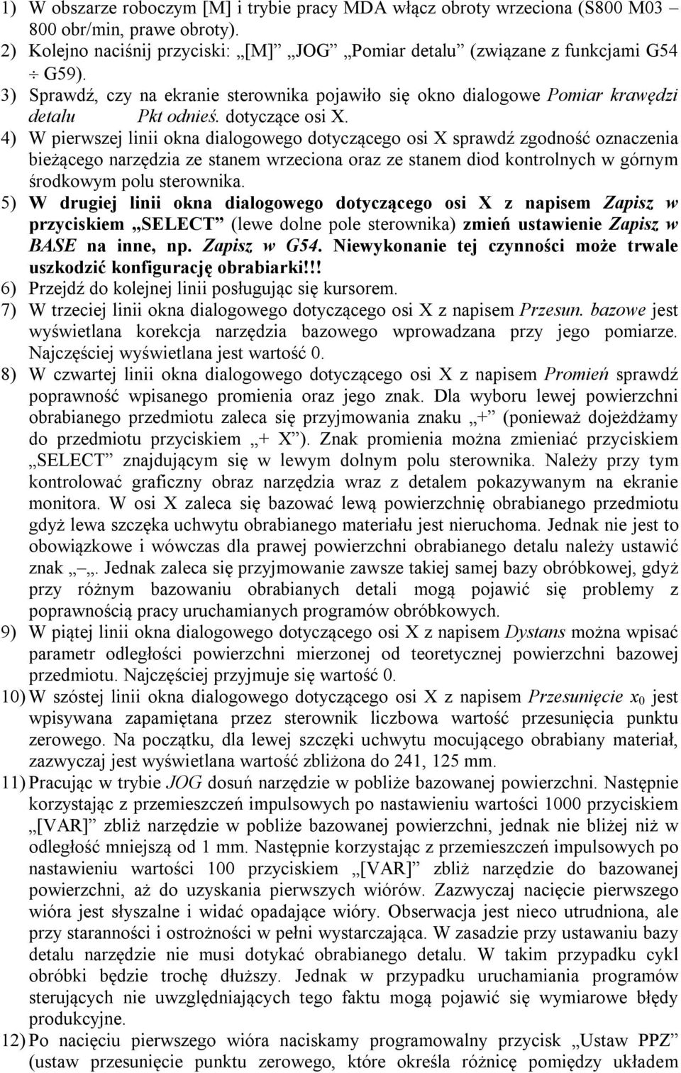 4) W pierwszej linii okna dialogowego dotyczącego osi X sprawdź zgodność oznaczenia bieżącego narzędzia ze stanem wrzeciona oraz ze stanem diod kontrolnych w górnym środkowym polu sterownika.