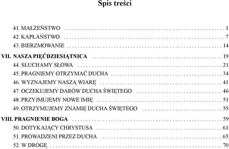 WYZNAJEMY NASZĄ WIARĘ............................................ 41 47. OCZEKUJEMY DARÓW DUCHA ŚWIĘTEGO............................... 46 48. PRZYJMUJEMY NOWE IMIĘ............................................. 51 49.