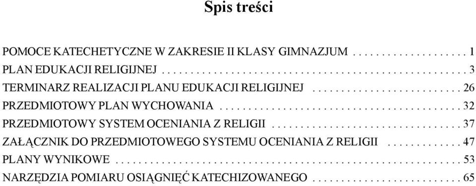 ......................................... 32 PRZEDMIOTOWY SYSTEM OCENIANIA Z RELIGII................................. 37 ZAŁĄCZNIK DO PRZEDMIOTOWEGO SYSTEMU OCENIANIA Z RELIGII.