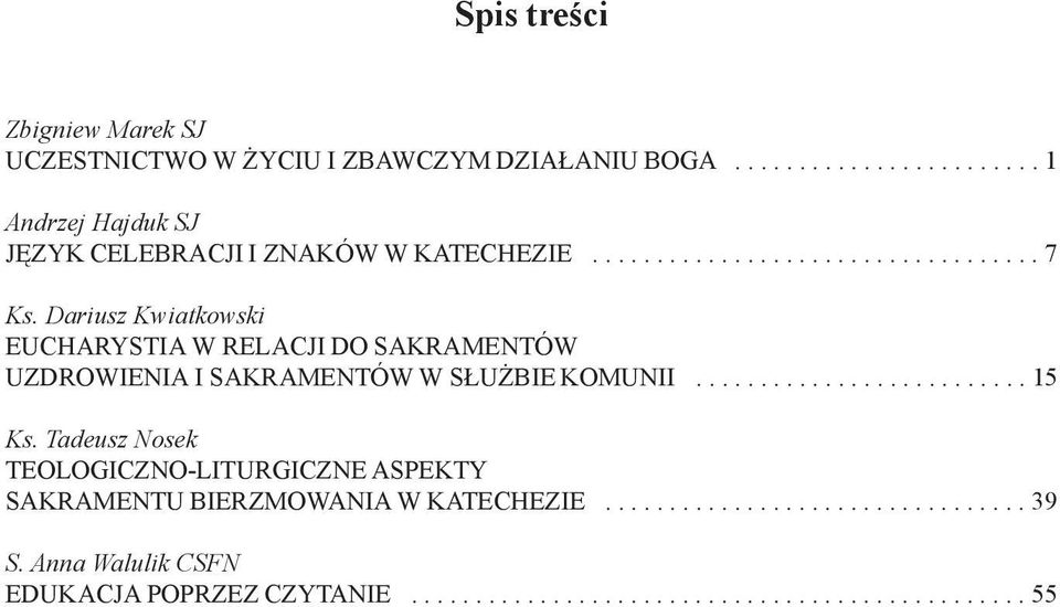 Dariusz Kwiatkowski EUCHARYSTIA W RELACJI DO SAKRAMENTÓW UZDROWIENIA I SAKRAMENTÓW W SŁUŻBIE KOMUNII.......................... 15 Ks.