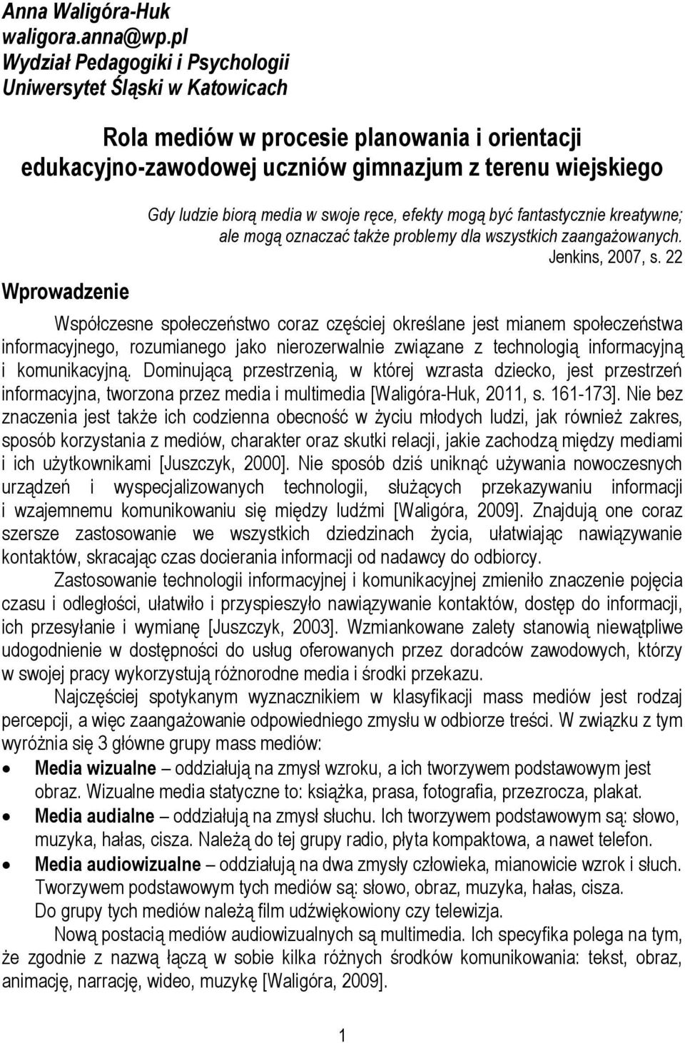 biorą media w swoje ręce, efekty mogą być fantastycznie kreatywne; ale mogą oznaczać także problemy dla wszystkich zaangażowanych. Jenkins, 2007, s.