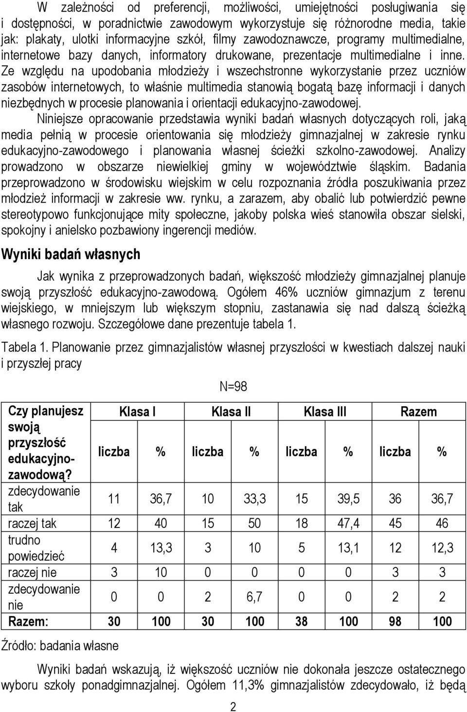 Ze względu na upodobania młodzieży i wszechstronne wykorzystanie przez uczniów zasobów internetowych, to właśnie multimedia stanowią bogatą bazę informacji i danych niezbędnych w procesie planowania