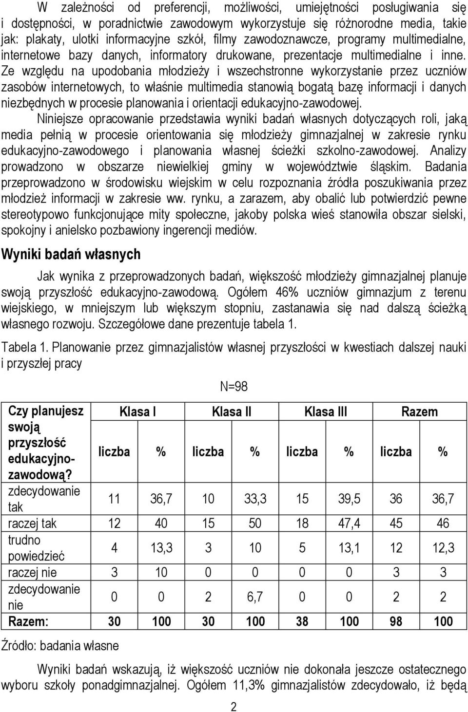 Ze względu na upodobania młodzieży i wszechstronne wykorzystanie przez uczniów zasobów internetowych, to właśnie multimedia stanowią bogatą bazę informacji i danych niezbędnych w procesie planowania