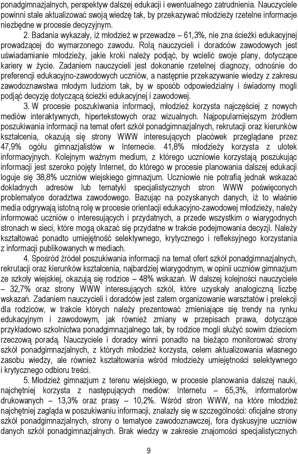 Badania wykazały, iż młodzież w przewadze 61,3%, nie zna ścieżki edukacyjnej prowadzącej do wymarzonego zawodu.