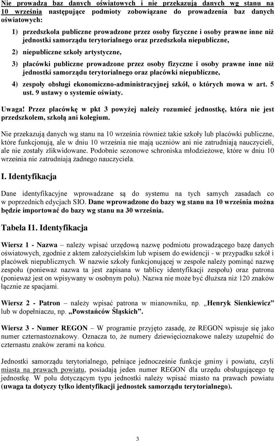 osoby prawne inne niż jednostki samorządu terytorialnego oraz placówki niepubliczne, 4) zespoły obsługi ekonomiczno-administracyjnej szkół, o których mowa w art. 5 ust. 9 ustawy o systemie oświaty.