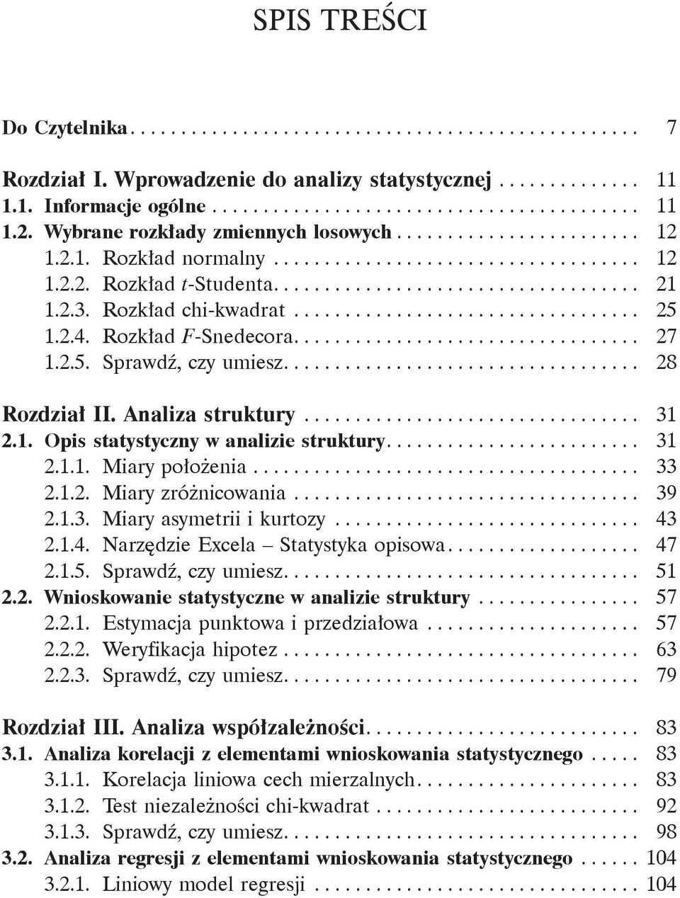 Rozkład chi-kwadrat.................................. 25 1.2.4. Rozkład F-Snedecora.................................. 27 1.2.5. Sprawdź, czy umiesz................................... 28 Rozdział II.