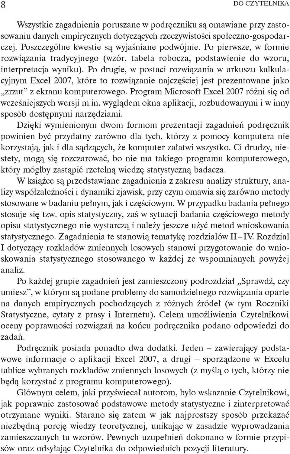 Po drugie, w postaci rozwiązania w arkuszu kalkulacyjnym Excel 2007, które to rozwiązanie najczęściej jest prezentowane jako zrzut z ekranu komputerowego.