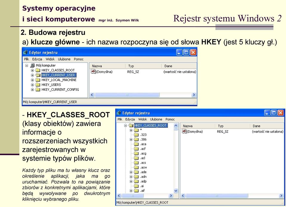 ) - HKEY_CLASSES_ROOT (klasy obiektów) zawiera informacje o rozszerzeniach wszystkich zarejestrowanych w systemie typów