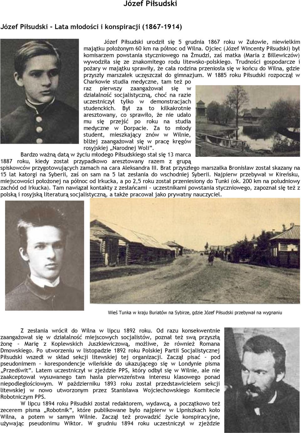 Trudności gospodarcze i pożary w majątku sprawiły, że cała rodzina przeniosła się w końcu do Wilna, gdzie przyszły marszałek uczęszczał do gimnazjum.