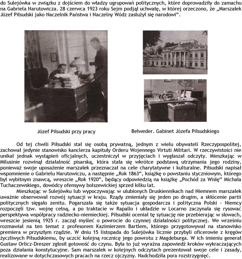 Gabinet Józefa Piłsudskiego Od tej chwili Piłsudski stał się osobą prywatną, jednym z wielu obywateli Rzeczypospolitej, zachował jedynie stanowisko kanclerza kapituły Orderu Wojennego Virtuti