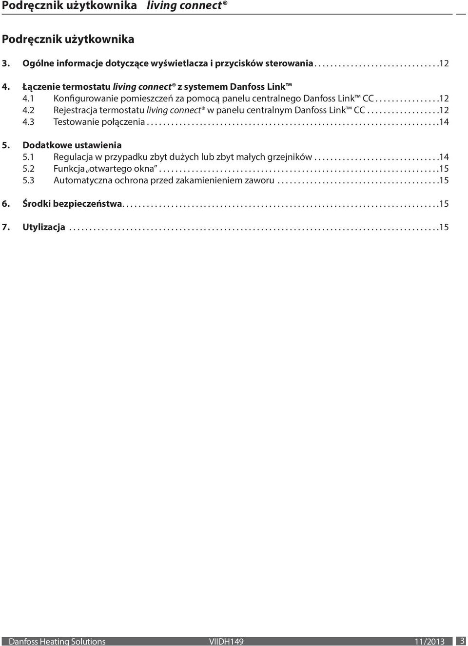 2 Rejestracja termostatu w panelu centralnym Danfoss Link CC...12 4.3 Testowanie połączenia...14 5. Dodatkowe ustawienia 5.