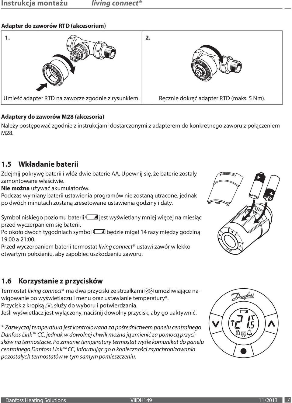 5 Wkładanie baterii Zdejmij pokrywę baterii i włóż dwie baterie AA. Upewnij się, że baterie zostały zamontowane właściwie. Nie można używać akumulatorów.