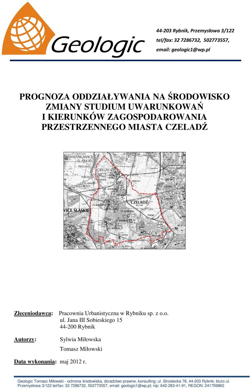 Pracownia Urbanistyczna w Rybniku sp. z o.o. ul. Jana III Sobieskiego 15 44-200 Rybnik Sylwia Miłowska Tomasz Miłowski Data wykonania: maj 2012 r.