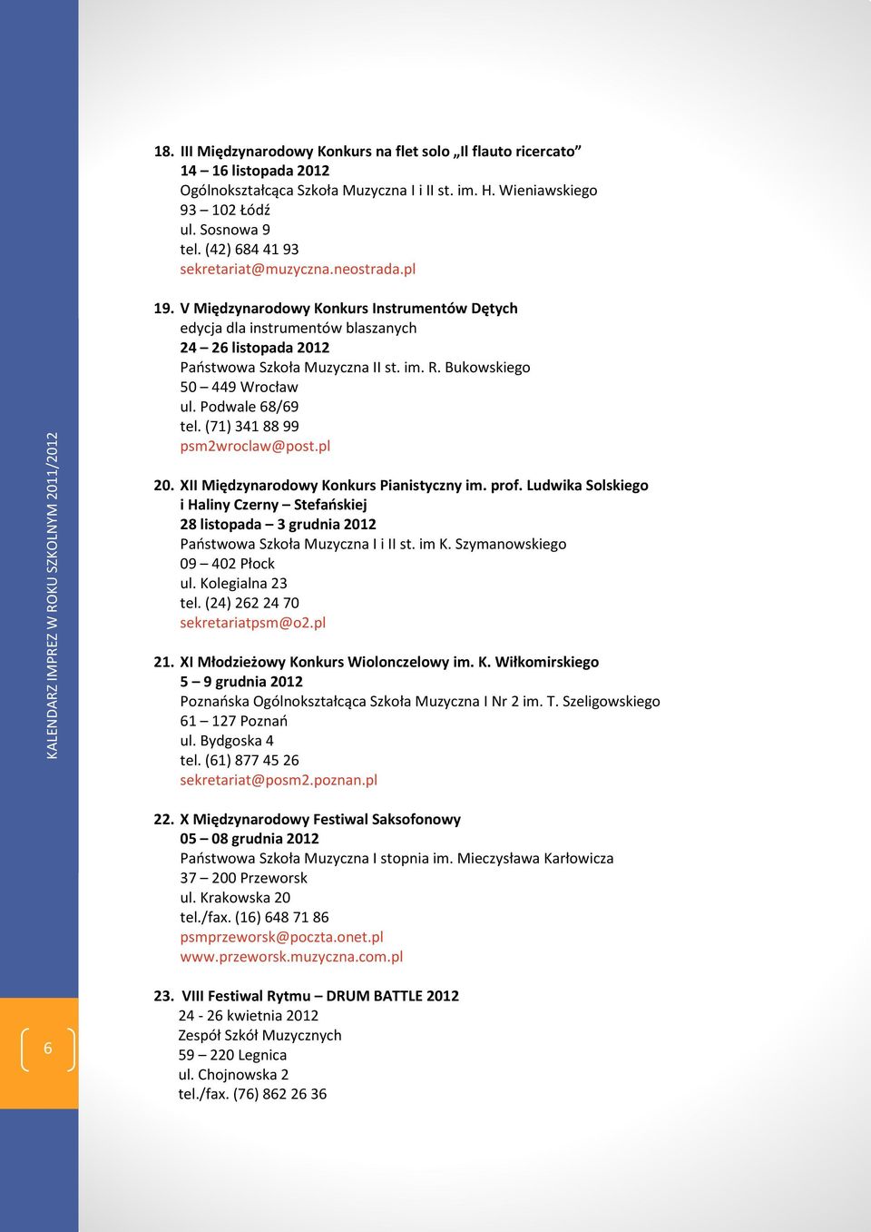 Bukowskiego 50 449 Wrocław ul. Podwale 68/69 tel. (71) 341 88 99 psm2wroclaw@post.pl 20. XII Międzynarodowy Konkurs Pianistyczny im. prof.