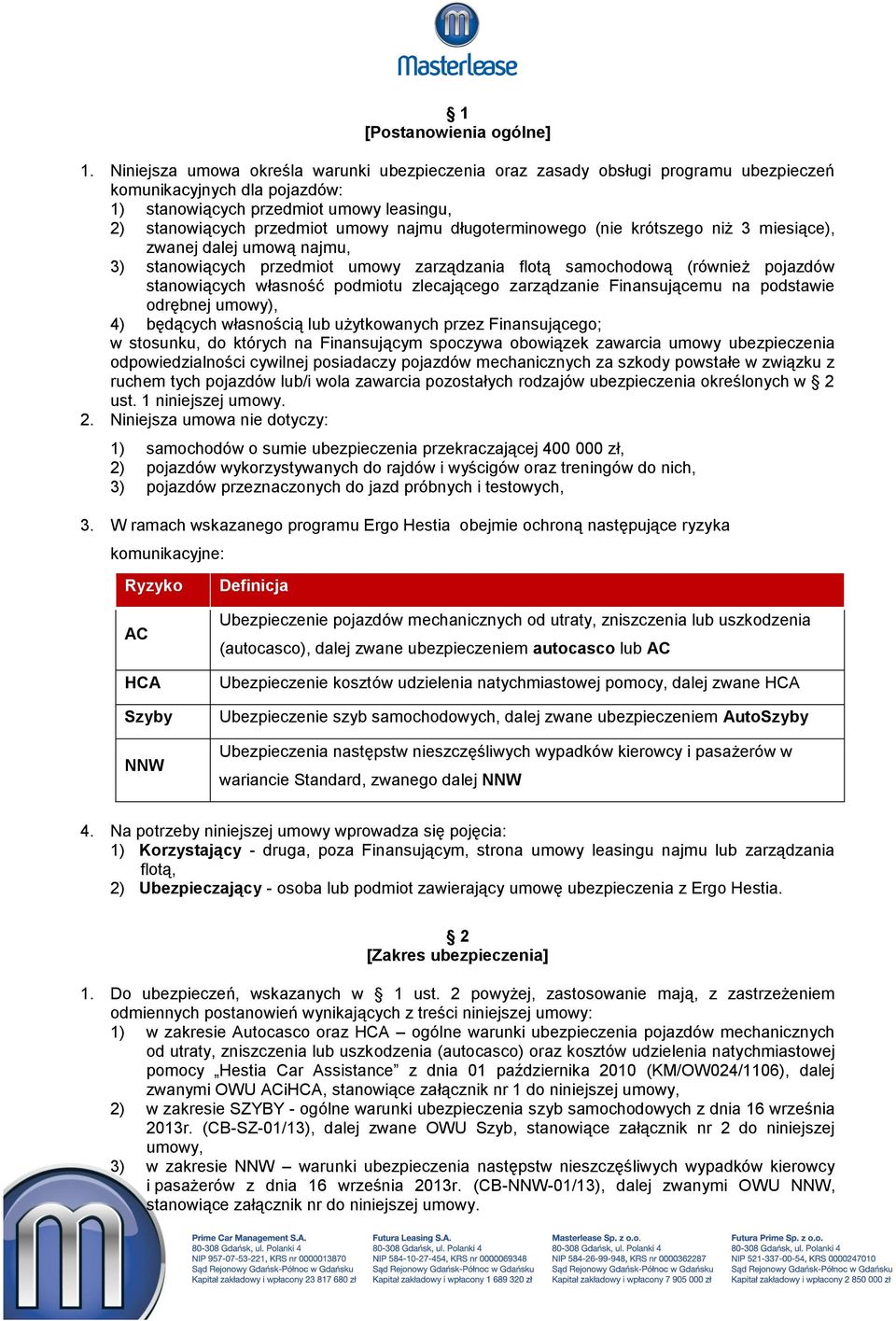 długoterminowego (nie krótszego niż 3 miesiące), zwanej dalej umową najmu, 3) stanowiących przedmiot umowy zarządzania flotą samochodową (również pojazdów stanowiących własność podmiotu zlecającego