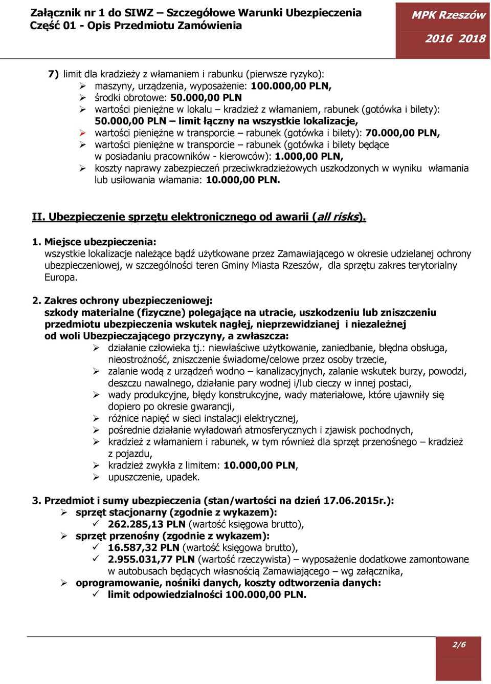 000,00 PLN limit łączny na wszystkie lokalizacje, wartości pieniężne w transporcie rabunek (gotówka i bilety): 70.