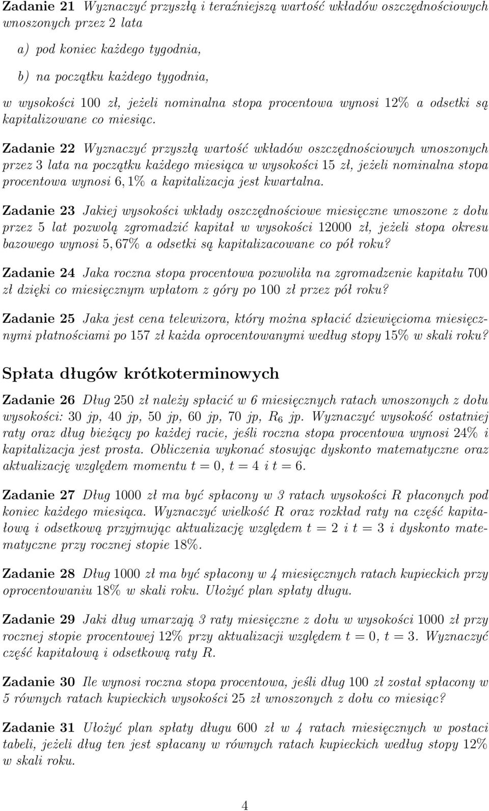 Zadanie 22 Wyznaczyć przyszłą wartość wkładów oszczędnościowych wnoszonych przez 3 lata na początku każdego miesiąca w wysokości 15 zł, jeżeli nominalna stopa procentowa wynosi 6, 1% a kapitalizacja