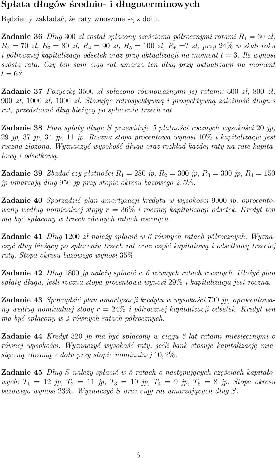 zł, przy 24% w skali roku i półrocznej kapitalizacji odsetek oraz przy aktualizacji na moment t = 3. Ile wynosi szósta rata. Czy ten sam ciąg rat umarza ten dług przy aktualizacji na moment t = 6?