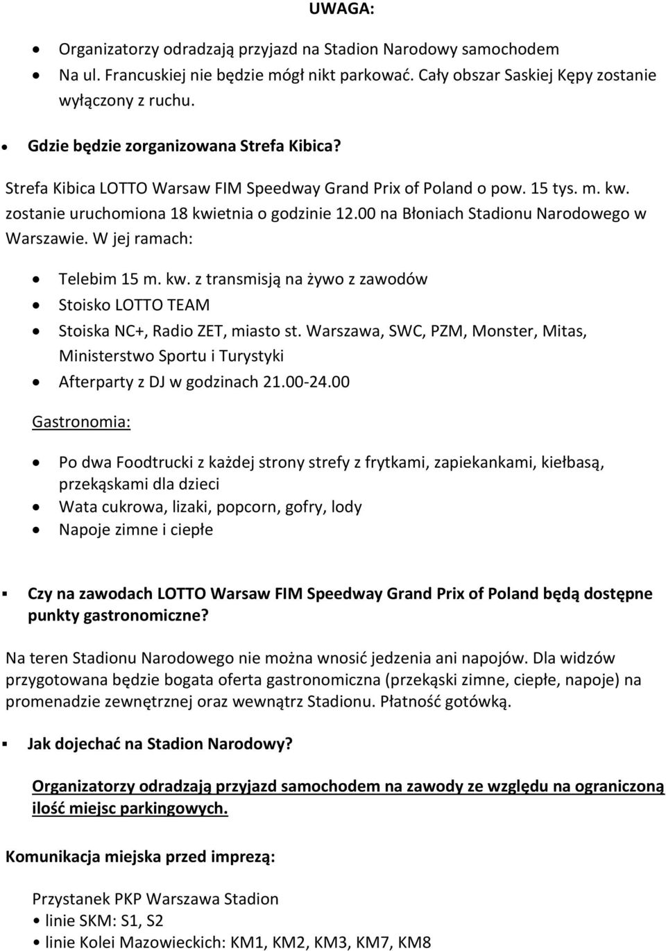 00 na Błoniach Stadionu Narodowego w Warszawie. W jej ramach: Telebim 15 m. kw. z transmisją na żywo z zawodów Stoisko LOTTO TEAM Stoiska NC+, Radio ZET, miasto st.