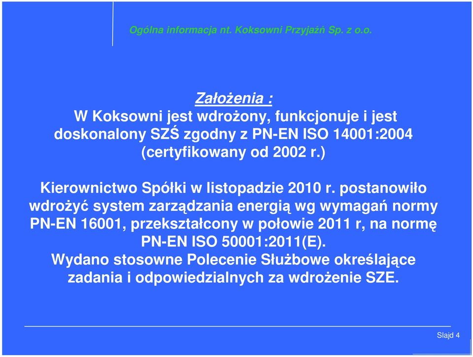 sowni Przyjaźń Sp. z o.o. Założenia : W Koksowni jest wdrożony, funkcjonuje i jest doskonalony SZŚ zgodny z PN-EN