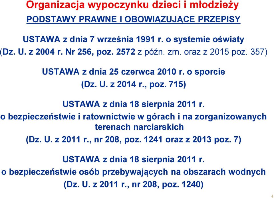 o bezpieczeństwie i ratownictwie w górach i na zorganizowanych terenach narciarskich (Dz. U. z 2011 r., nr 208, poz.