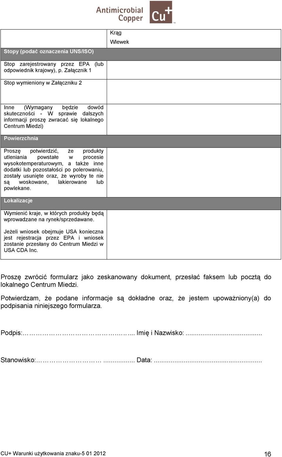 pozosta o!ci po polerowaniu, zosta y usunite oraz, e wyroby te nie s5 woskowane, lakierowane lub powlekane. Lokalizacje WymieniF kraje, w których produkty bd5 wprowadzane na rynek/sprzedawane.