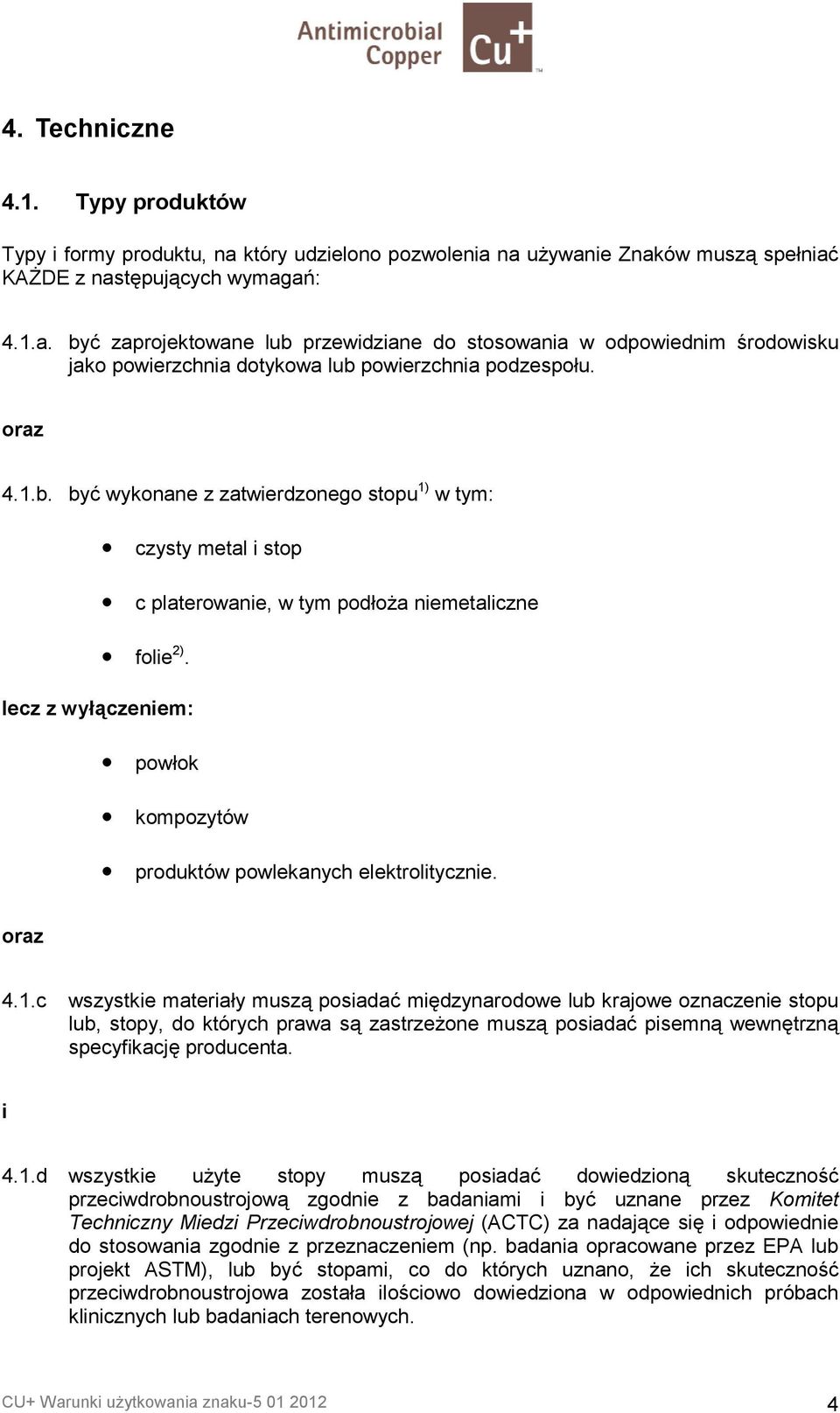 lecz z wy&1czeniem: pow ok kompozytów produktów powlekanych elektrolitycznie. oraz 4.1.c wszystkie materia y musz5 posiadaf midzynarodowe lub krajowe oznaczenie stopu lub, stopy, do których prawa s5 zastrzeone musz5 posiadaf pisemn5 wewntrzn5 specyfikacj producenta.
