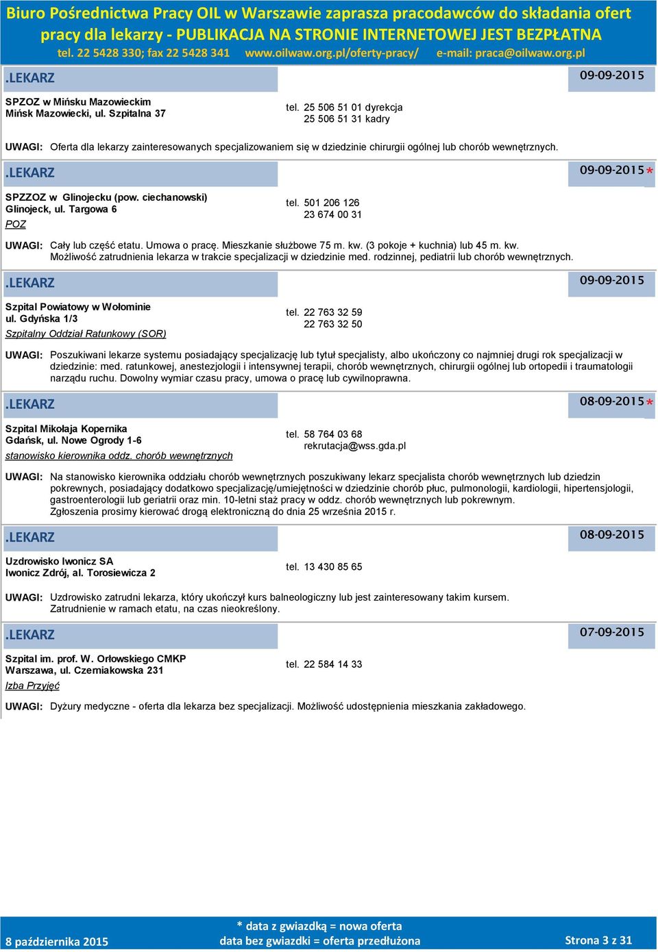 ciechanowski) Glinojeck, ul. Targowa 6 tel. 501 206 126 23 674 00 31 UWAGI: Cały lub część etatu. Umowa o pracę. Mieszkanie służbowe 75 m. kw.
