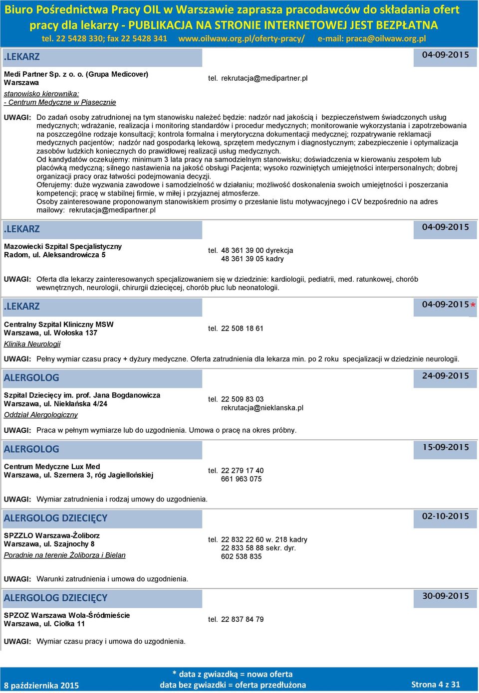 medycznych; monitorowanie wykorzystania i zapotrzebowania na poszczególne rodzaje konsultacji; kontrola formalna i merytoryczna dokumentacji medycznej; rozpatrywanie reklamacji medycznych pacjentów;