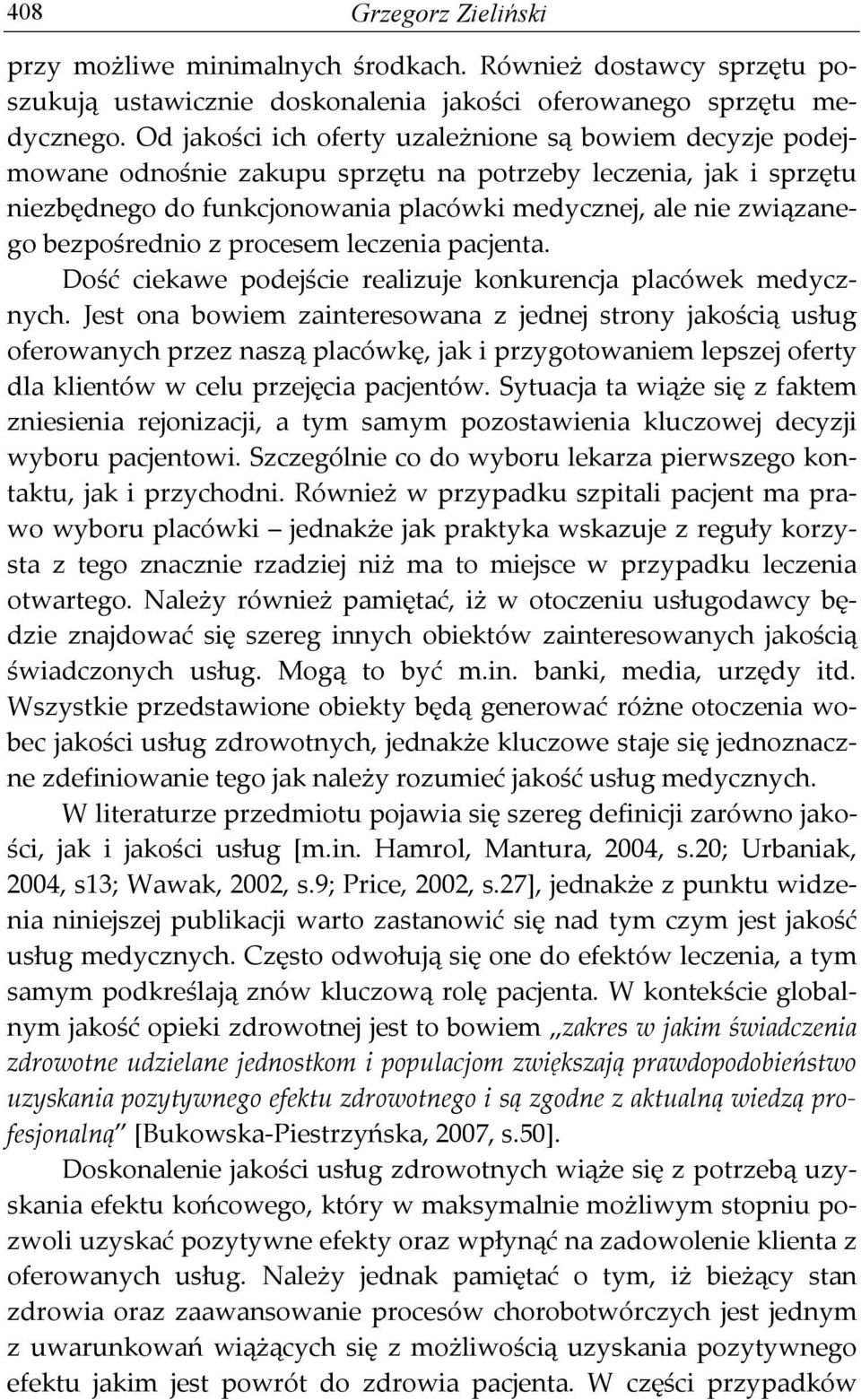 bezpośrednio z procesem leczenia pacjenta. Dość ciekawe podejście realizuje konkurencja placówek medycznych.