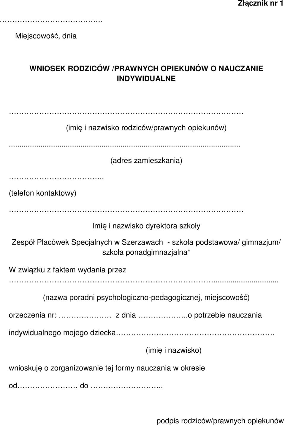 gimnazjum/ szkoła ponadgimnazjalna* W związku z faktem wydania przez... (nazwa poradni psychologiczno-pedagogicznej, miejscowość) orzeczenia nr: z dnia.