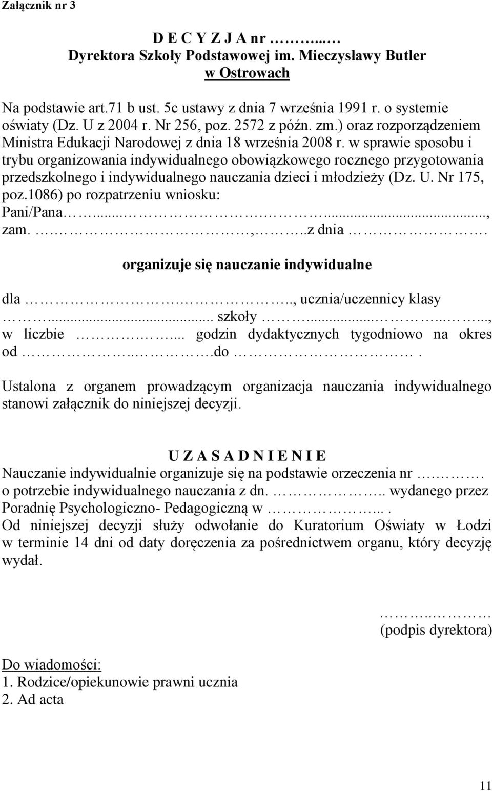 w sprawie sposobu i trybu organizowania indywidualnego obowiązkowego rocznego przygotowania przedszkolnego i indywidualnego nauczania dzieci i młodzieży (Dz. U. Nr 175, poz.