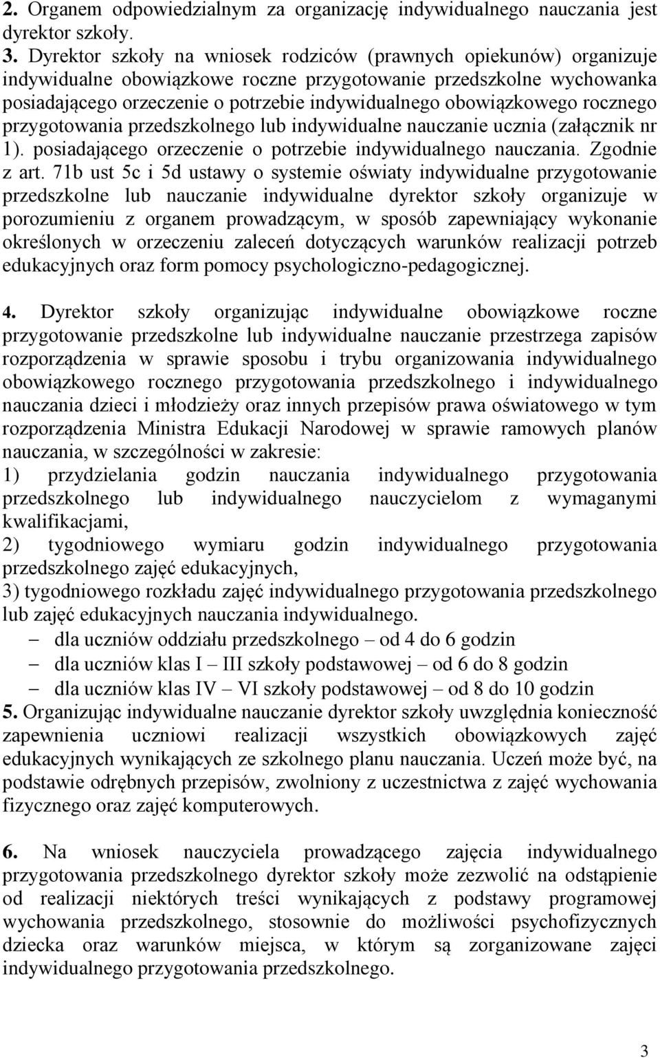 obowiązkowego rocznego przygotowania przedszkolnego lub indywidualne nauczanie ucznia (załącznik nr 1). posiadającego orzeczenie o potrzebie indywidualnego nauczania. Zgodnie z art.