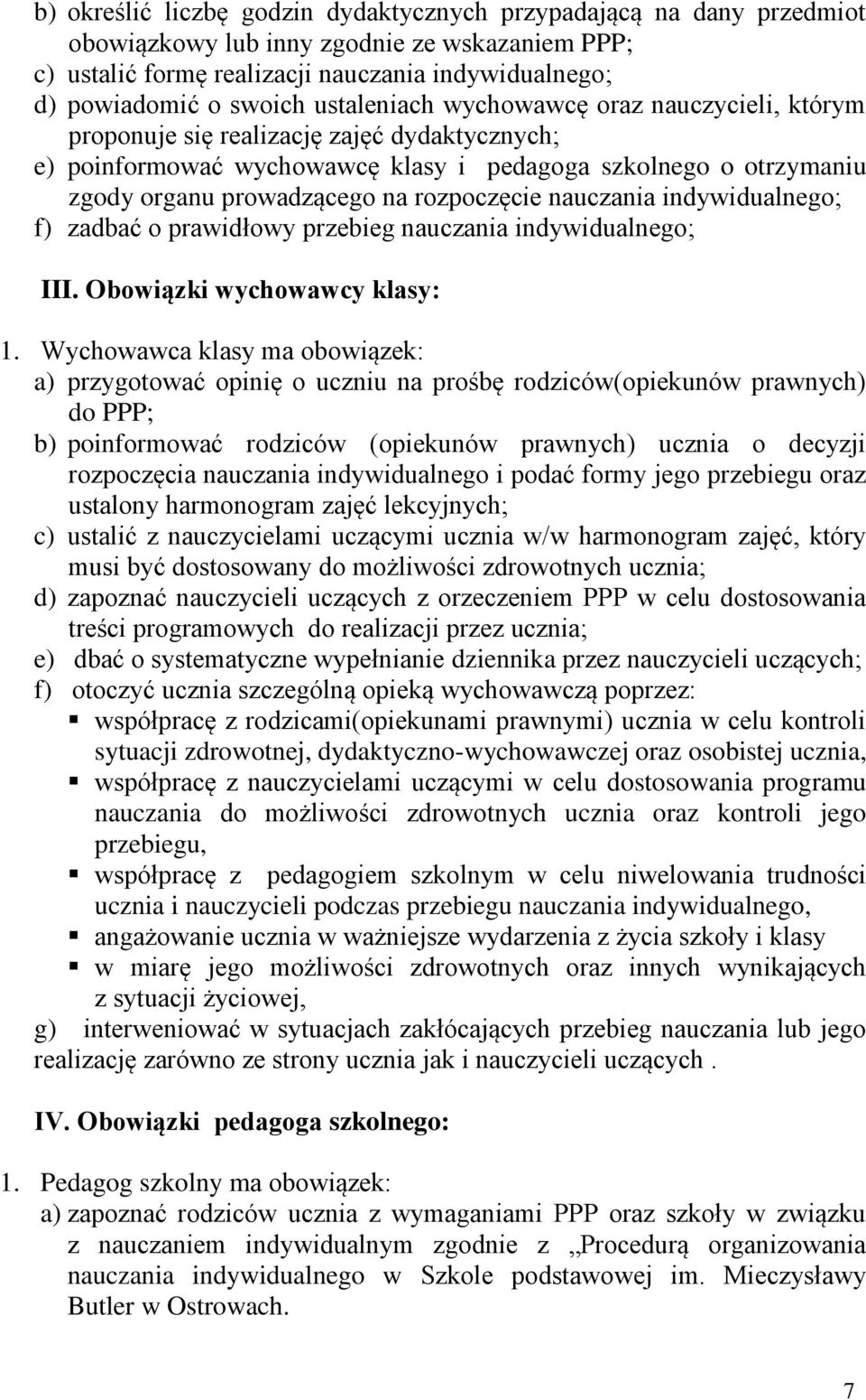 rozpoczęcie nauczania indywidualnego; f) zadbać o prawidłowy przebieg nauczania indywidualnego; III. Obowiązki wychowawcy klasy: 1.