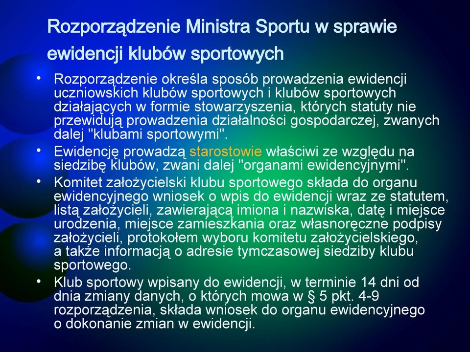 Ewidencję prowadzą starostowie właściwi ze względu na siedzibę klubów, zwani dalej "organami ewidencyjnymi".