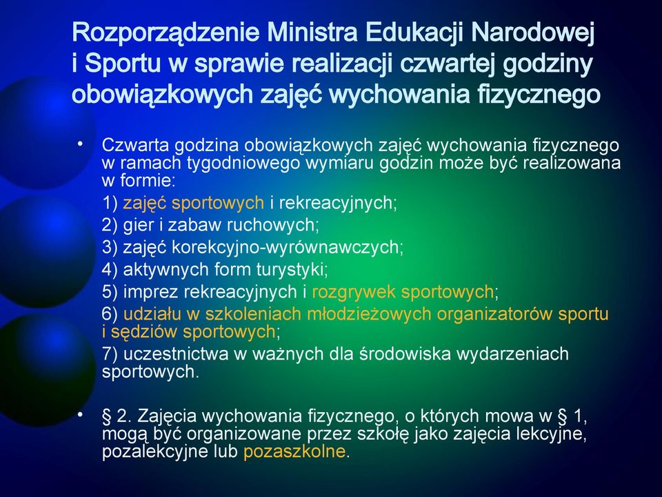 aktywnych form turystyki; 5) imprez rekreacyjnych i rozgrywek sportowych; 6) udziału w szkoleniach młodzieżowych organizatorów sportu i sędziów sportowych; 7) uczestnictwa w