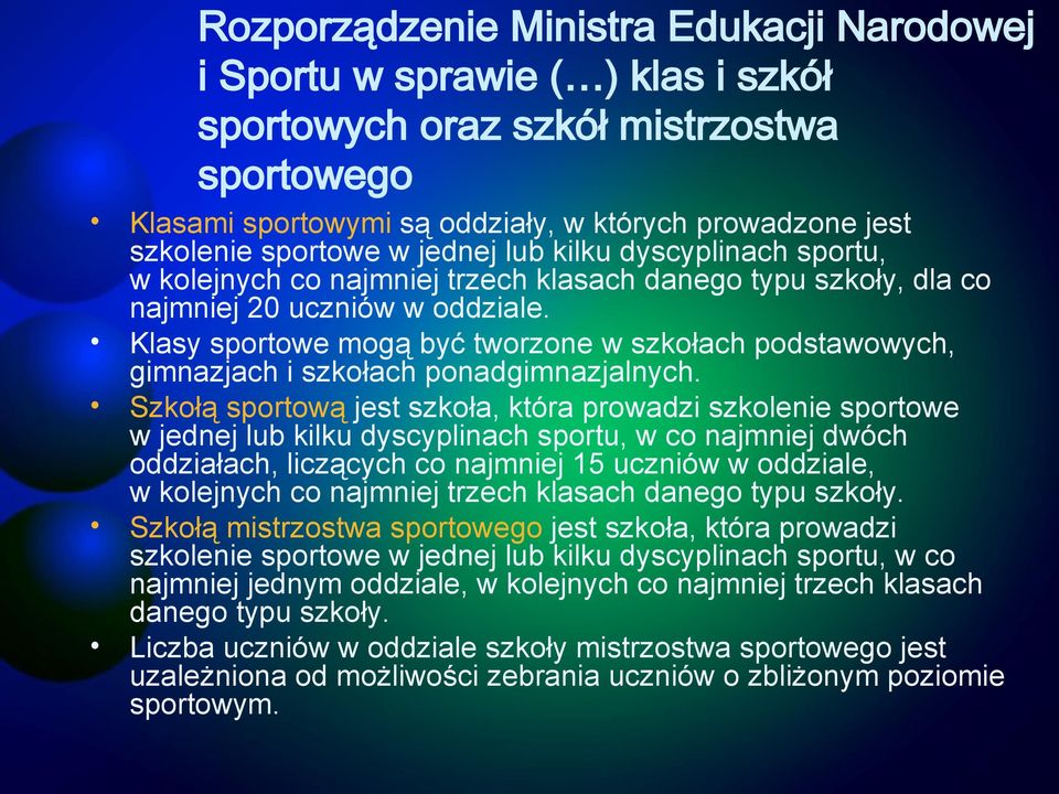 Klasy sportowe mogą być tworzone w szkołach podstawowych, gimnazjach i szkołach ponadgimnazjalnych.