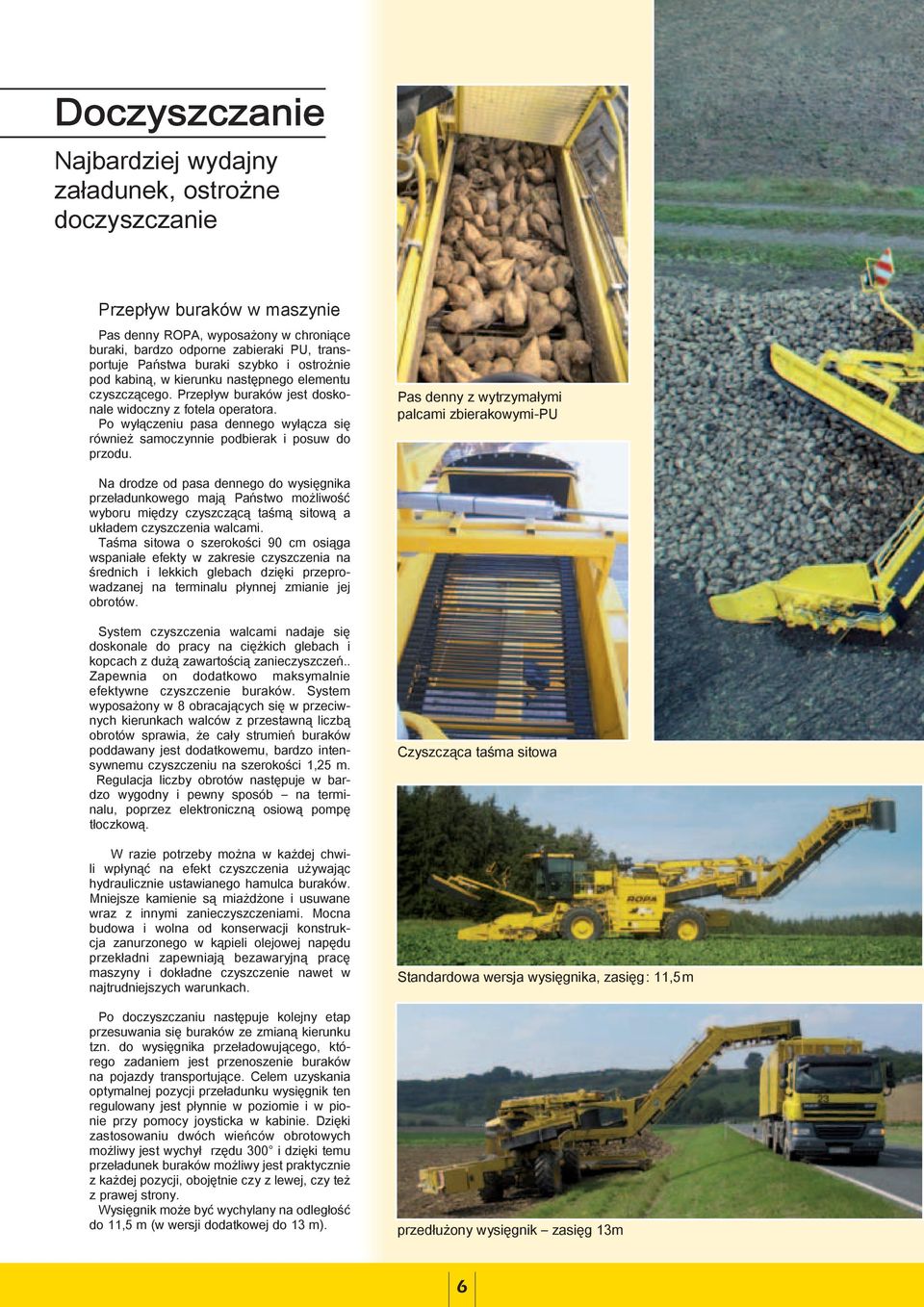 Po wyłączeniu pasa dennego wyłącza się również samoczynnie podbierak i posuw do przodu.