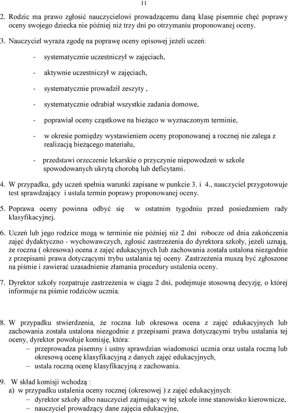 odrabiał wszystkie zadania domowe, - poprawiał oceny cząstkowe na bieżąco w wyznaczonym terminie, - w okresie pomiędzy wystawieniem oceny proponowanej a rocznej nie zalega z realizacją bieżącego
