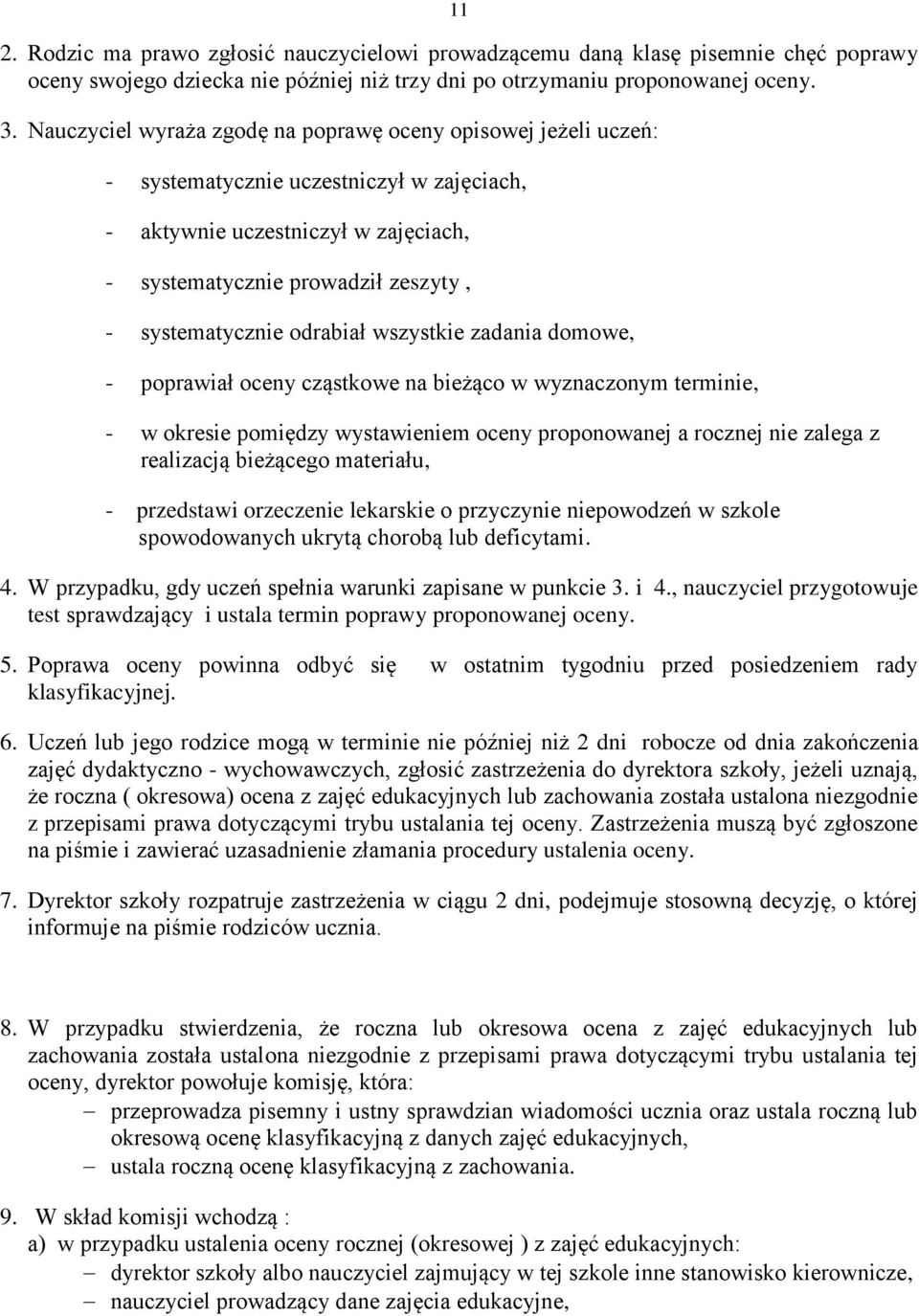 odrabiał wszystkie zadania domowe, - poprawiał oceny cząstkowe na bieżąco w wyznaczonym terminie, - w okresie pomiędzy wystawieniem oceny proponowanej a rocznej nie zalega z realizacją bieżącego