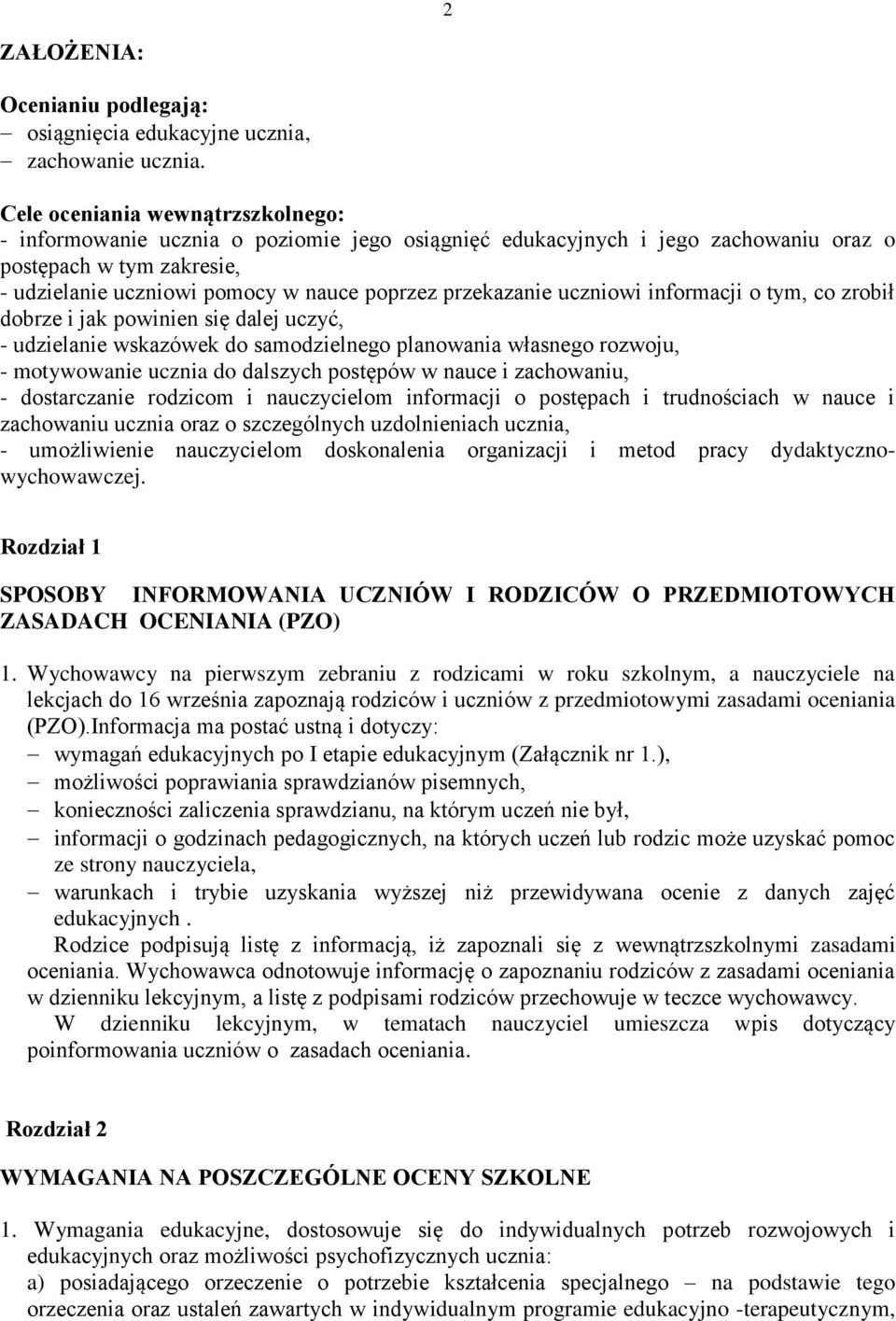 przekazanie uczniowi informacji o tym, co zrobił dobrze i jak powinien się dalej uczyć, - udzielanie wskazówek do samodzielnego planowania własnego rozwoju, - motywowanie ucznia do dalszych postępów