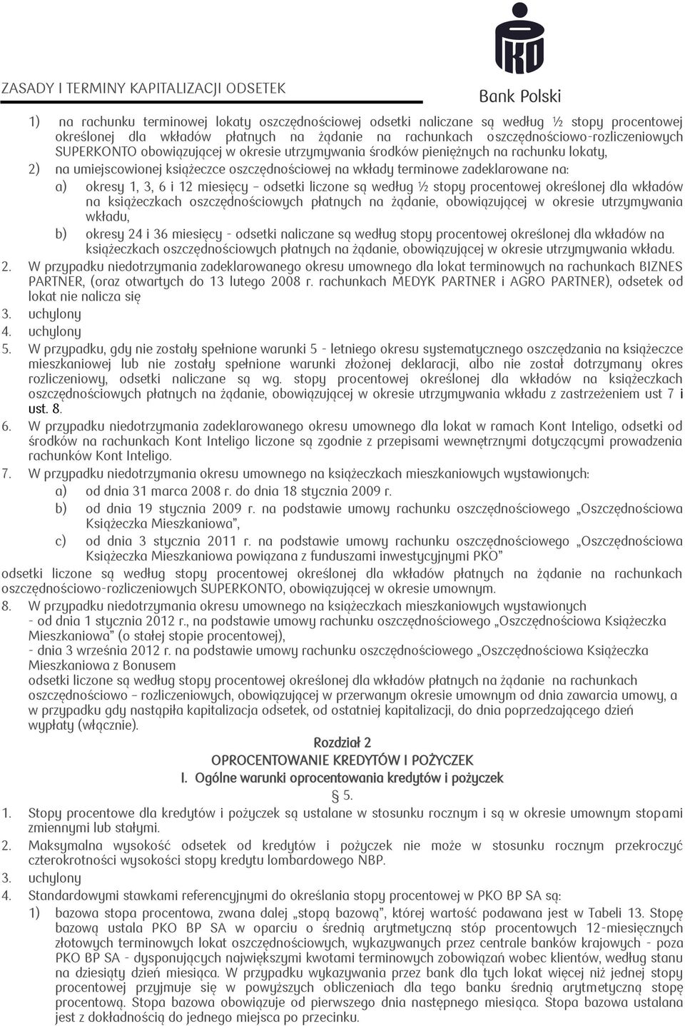 odsetki liczone są według ½ stopy procentowej określonej dla wkładów na książeczkach oszczędnościowych płatnych na żądanie, obowiązującej w okresie utrzymywania wkładu, b) okresy 24 i 36 miesięcy -