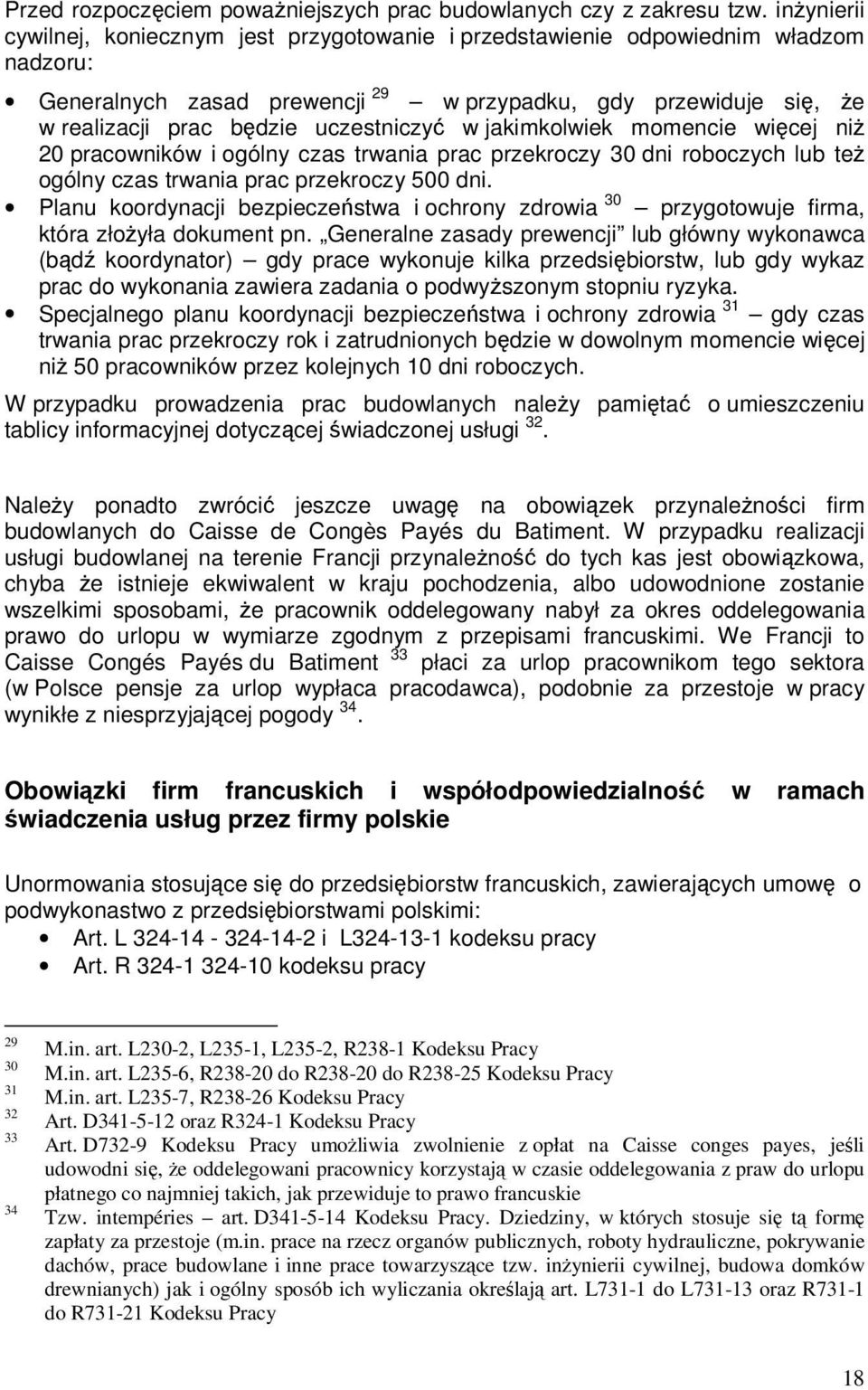 uczestniczyć w jakimkolwiek momencie więcej niŝ 20 pracowników i ogólny czas trwania prac przekroczy 30 dni roboczych lub teŝ ogólny czas trwania prac przekroczy 500 dni.